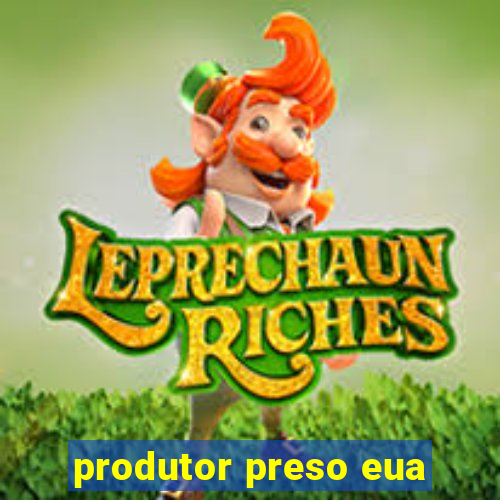 produtor preso eua